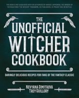 The Unofficial Witcher Cookbook: Daringly Delicious Recipes for Fans of the Fantasy Classic 1646044126 Book Cover