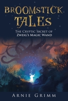 Broomstick Tales: The Cryptic Secret of Zweig's Magic Wand 1728348994 Book Cover