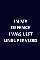 In My Defence I Was Left Unsupervised: Blank Lined Journal Coworker Notebook / Funny Office Journals / 6x9 Journal / Funny Notebook Gift 1671300831 Book Cover