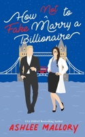 How Not to Fake Marry a Billionaire null Book Cover