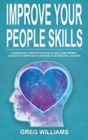 Improve Your People Skills: A Guidebook to Improve Your Social Skills, Win Friends, Unleash the Empath in You, Influence People and Raise Your Emotional Quotient 1801132623 Book Cover