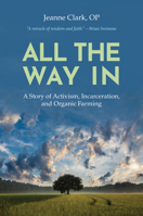 All the Way In: A Story of Activism, Incarceration, and Organic Farming 1626985057 Book Cover