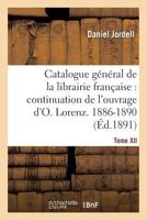 Catalogue général de la librairie française. Période 1886-1890 - Tome 12 2013030851 Book Cover