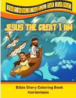 The Bible Hall Of Fame Jesus The Great I Am: Bible Story Coloring Book 1735145114 Book Cover