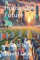 Humanity's Future: As Told by AI B0GRHXLCR2 Book Cover