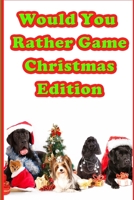 Would You Rather Game: Christmas Edition: Questions for Kids ages 2-7 169602580X Book Cover