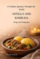 A Culinary Journey Through the World: Antigua and Barbuda: Fungi and Pepperpot B0GRM81H6T Book Cover