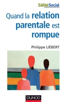 Quand la relation parentale est rompue - Dysparentalité extrême et projets de vie pour l'enfant: Dysparentalité extrême et projets de vie pour l'enfant 2100721372 Book Cover
