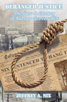 Deranged Justice: The Law & Lunacy of Bartow Grover Nix 1532725728 Book Cover