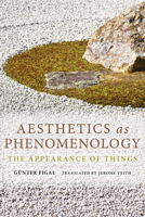 Aesthetics as Phenomenology: The Appearance of Things 0253015588 Book Cover