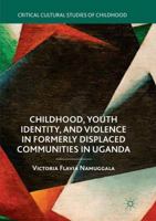 Childhood, Youth Identity, and Violence in Formerly Displaced Communities in Uganda 3030072266 Book Cover