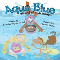 Aqua Blue: Visions of a Swimmer 1480868132 Book Cover