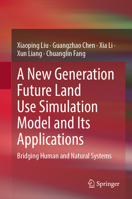 New Generation Future Land Use Simulation Model and Its Applications : Bridging Human and Natural Systems 9819220017 Book Cover