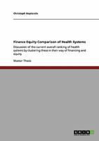 Finance Equity Comparison of Health Systems: Discussion of the current overall ranking of health systems by clustering these in their way of financing and equity 3640321804 Book Cover