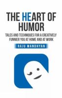 The HeART of HUMOR: Tales and Techniques for a Creatively Funnier you at Home and at Work 1539045587 Book Cover