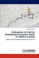 Estimation of VaR by Employing Economic News in GARCH models: Applied on the European Banking Sector Returns 3659247723 Book Cover