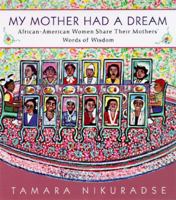 My Mother Had a Dream: African-American Women Share their Mothers' Words of Wisdom 0525941118 Book Cover