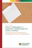 Entre a Indigna��o e a Esperan�a: alfabetiza��o de jovens e adultos 613971124X Book Cover