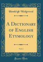 A Dictionary of English Etymology; Volume 1 1145434606 Book Cover