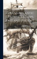 Trans-Atlantic Passenger Ships, Past and Present 1021473359 Book Cover