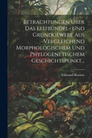 Betrachtungen Über Das Leitbündel- Und Grundgewebe Aus Vergleichend Morphologischem Und Phylogenetischem Geschichtspunkt... 1021574031 Book Cover