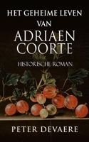 Het geheime leven van Adriaen Coorte: Historische Roman 9925767792 Book Cover