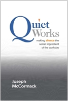 Quiet Works: Making Silence the Secret Ingredient of the Workday 1637745699 Book Cover