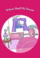 Where Shall We Dream: Volumes I & II 153352307X Book Cover