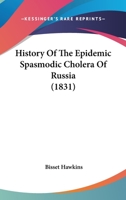 History Of The Epidemic Spasmodic Cholera Of Russia 1164673084 Book Cover