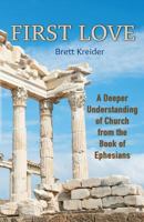 First Love: A Deeper Understanding of Church from the Book of Ephesians 1976549434 Book Cover