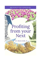 Profiting from your Next: How to Win in every Season of Life 1676053514 Book Cover
