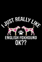 I Just Really Like English Foxhound Ok?: Cool English Foxhound Dog Journal Notebook - Gifts Idea for English Foxhound Dog Lovers Notebook for Men & Women. 1660901855 Book Cover