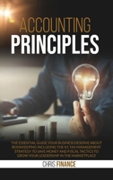 Accounting Principles: The essential guide your business deserve about bookeeping including the n1 tax management strategy to save money and fiscal tactics to grow your leadership in the marketplace 1801200513 Book Cover