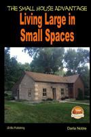 Living Large in Small Spaces - The Small House Advantage 1507612842 Book Cover
