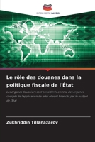 Le rôle des douanes dans la politique fiscale de l'État: Les organes douaniers sont considérés comme des organes chargés de l'application de la loi et ... par le budget de l'État 6206311449 Book Cover