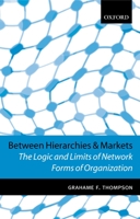 Between Hierarchies and Markets: The Logic and Limits of Network Forms of Organization 0198775261 Book Cover