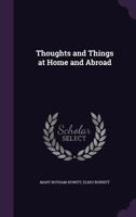 Thoughts and Things at Home and Abroad 1358587167 Book Cover