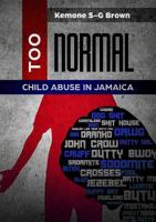 TOO NORMAL: Child Abuse in Jamaica 1644673371 Book Cover