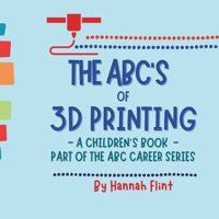 The ABC's of 3D Printing B0C7F56YPJ Book Cover