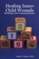 Healing Inner-Child Wounds: Breaking Life-Commandments 1530421187 Book Cover
