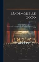 Mademoiselle Gogo: Mademoiselle Beauménard de la Comédie-Française, 1730-1799 1021490954 Book Cover