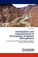 Participation and Empowerment in Participatory Irrigation Management: A case study of Chainpur and Pithuwa Irrigation System in Chitwan, Nepal 3847315870 Book Cover