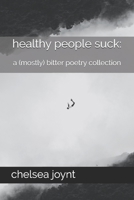healthy people suck: a (mostly) bitter poetry collection B08FT5KFSK Book Cover