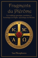 Fragments du Plérôme: Les traditions gnostique, martiniste et hermétique de l'Église Apostolique du Plérôme (French Edition) 194681444X Book Cover
