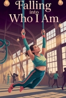 Falling Into Who I Am (Young Adult Fiction: Coming of Age) B0GFB3C55T Book Cover