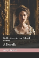 Reflections in the Gilded Frame: A Novella 1647510449 Book Cover