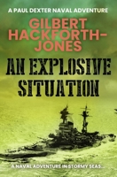 An Explosive Situation: A naval adventure in stormy seas B0FTS5N5D8 Book Cover