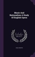 Music And Nationalism - A Study Of English Opera 0548746362 Book Cover