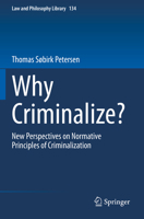 Why Criminalize?: New Perspectives on Normative Principles of Criminalization 3030346897 Book Cover