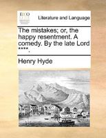 The mistakes; or, the happy resentment. A comedy. By the late Lord ****. 1170364233 Book Cover